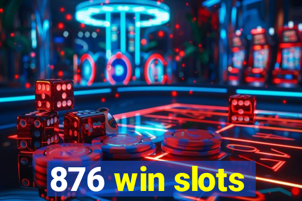 876 win slots